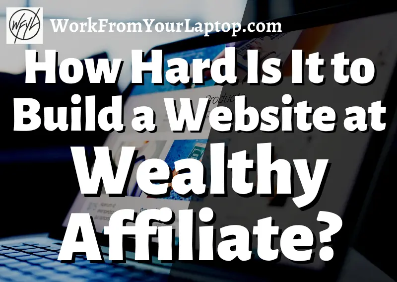 how hard is it to build a website at wealthy affiliate