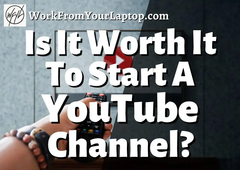 is it worth it to start a youtube channel