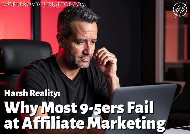 Why Most 9-5ers Fail at Affiliate Marketing