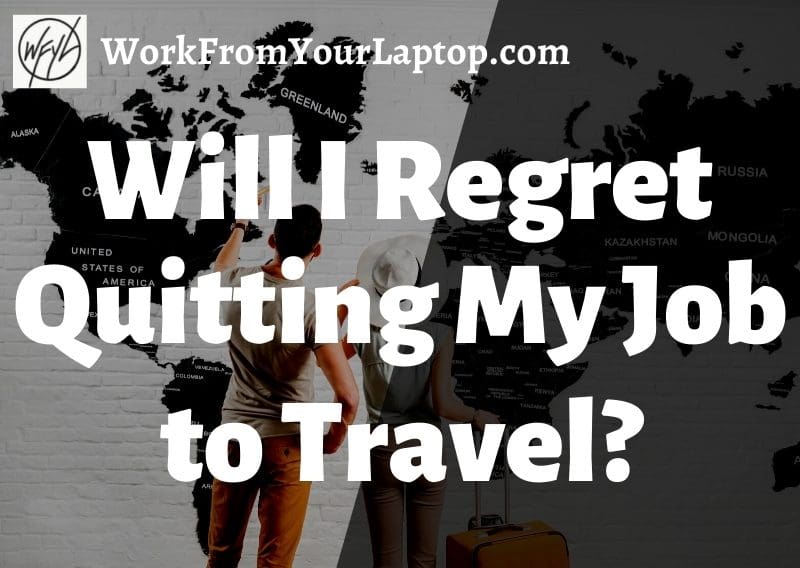 will i regret quitting my job to travel