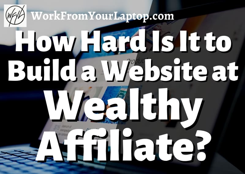 how hard is it to build a website at wealthy affiliate