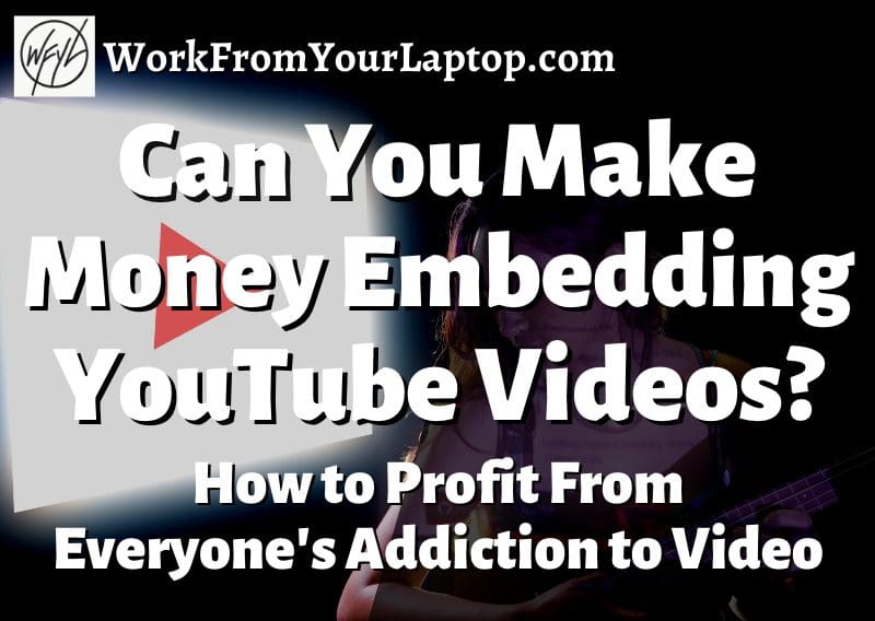can you make money embedding YouTube videos