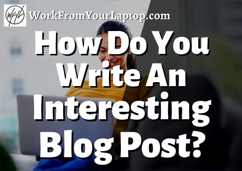 how do you write an interesting blog post