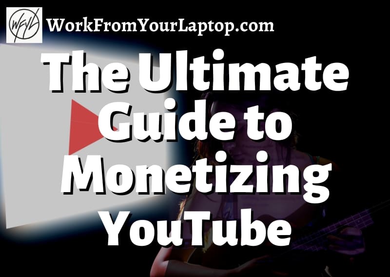 Ultimate Guide To Monetizing YouTube Videos